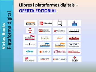 Llibres i plataformes digitals –
               Plataforma digital   OFERTA EDITORIAL
Virtus Books
 