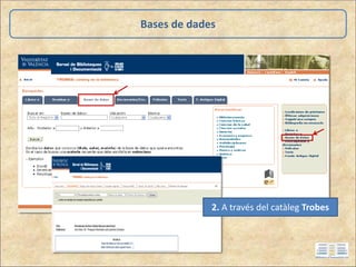 Bases de dades
2. A través del catàleg Trobes
 