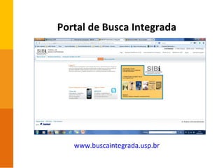 Portal de Busca Integrada
www.buscaintegrada.usp.br
 