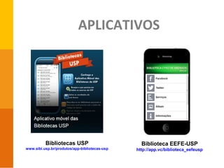 APLICATIVOS
Biblioteca EEFE-USP
http://app.vc/biblioteca_eefeusp
Bibliotecas USP
www.sibi.usp.br/produtos/app-bibliotecas-usp
 