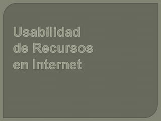 Usabilidad  de Recursos en Internet 