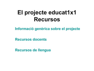 El projecte educat1x1 Recursos Informació genèrica sobre el projecte Recursos docents   Recursos de llengua   