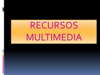 Recursos multimedia