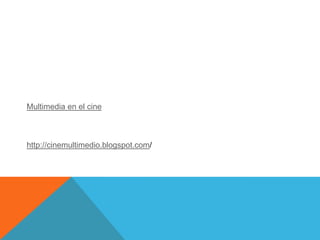 Multimedia en el cine



http://cinemultimedio.blogspot.com/
 