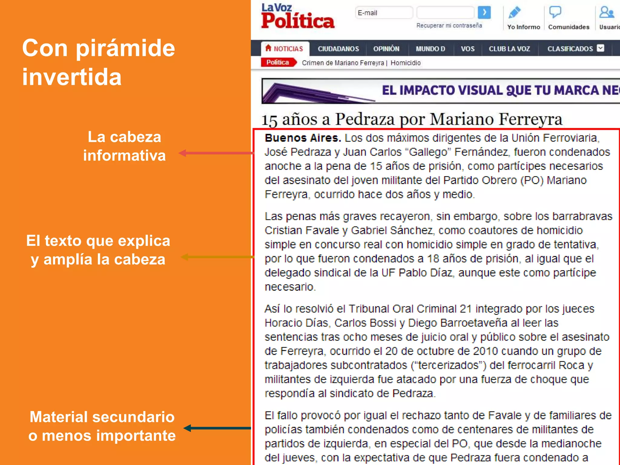 Con pirámide
invertida
La cabeza
informativa
El texto que explica
y amplía la cabeza
Material secundario
o menos importante
 
