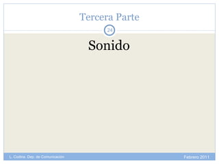 Tercera Parte Sonido Febrero 2011 L. Codina. Dep. de Comunicación 