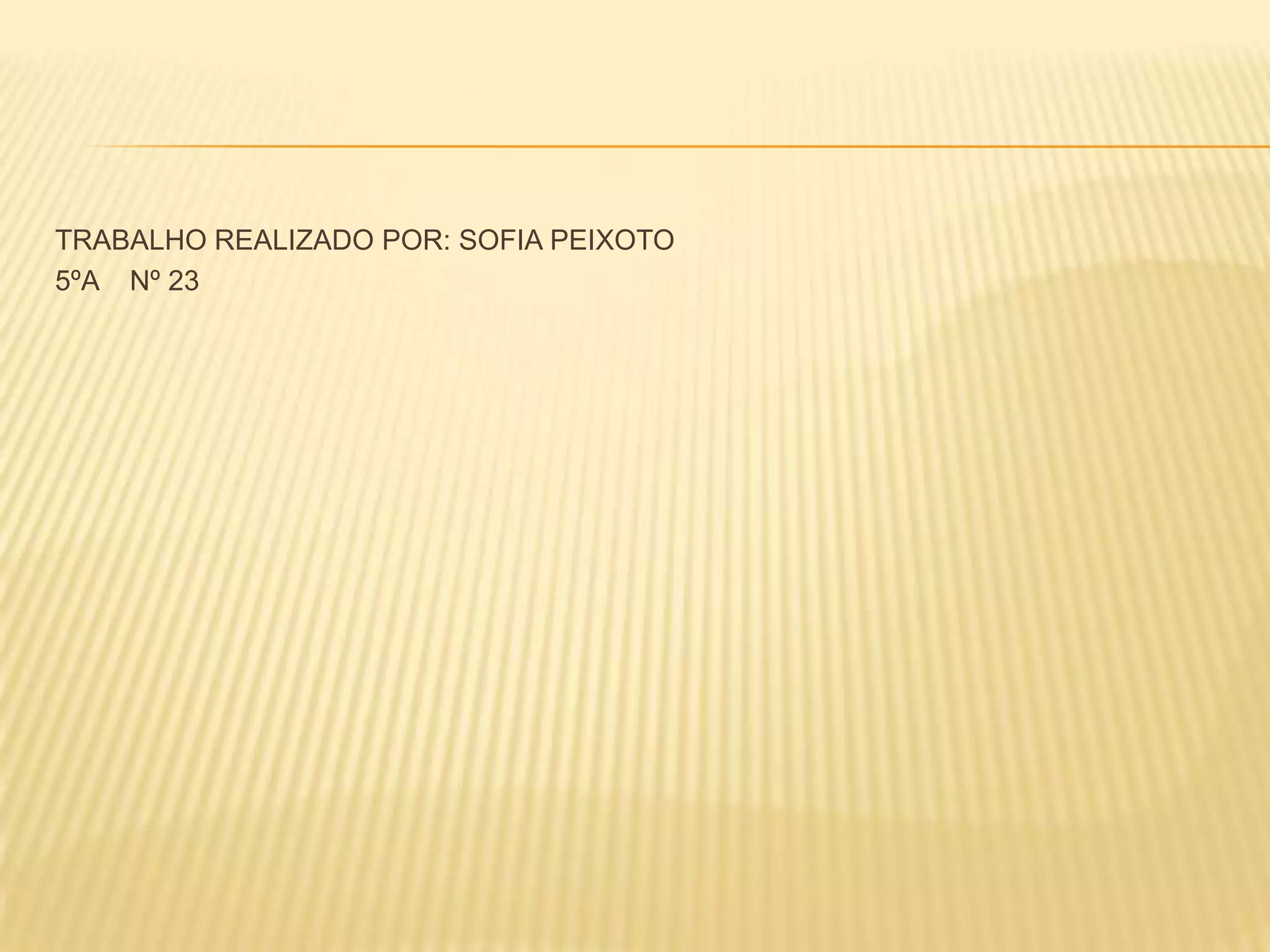 TRABALHO REALIZADO POR: SOFIA PEIXOTO
5ºA Nº 23
 