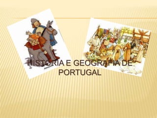 HISTÓRIA E GEOGRAFIA DE
       PORTUGAL
 
