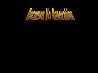 Son recursos naturales que no se
producen constantemente.Como
por ejemplo: el cobre, la plata , el
oro, etc.
 