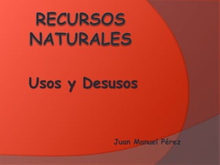 Usos y Desusos
Juan Manuel Pérez
 