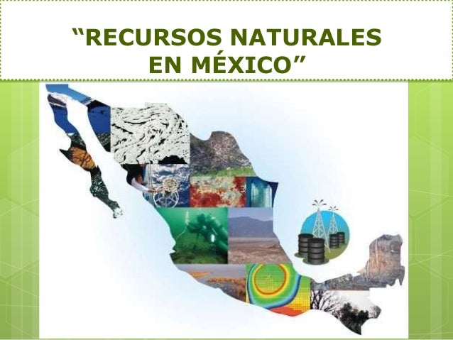 Recursos naturales de mexico