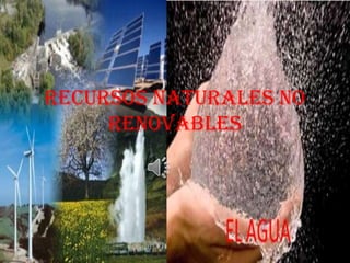 Recursos naturales no
renovables
 
