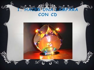 1. HACER UNA LÁMPARA
       CON CD
 