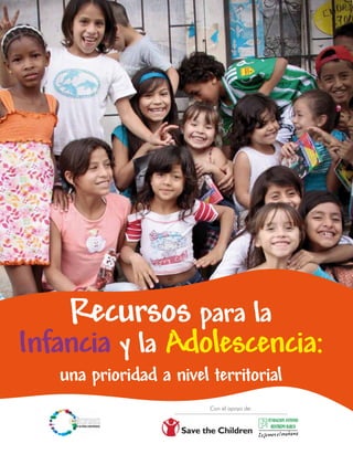 Recursos para la
Infancia y la Adolescencia:
   una prioridad a nivel territorial
                         Con el apoyo de:
 