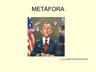 METÁFORA

Angeli Folha de São Paulo.21/03

 