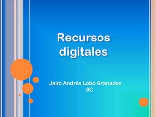 Recursos digitales Jairo Andrés Lobo Granados 8C 