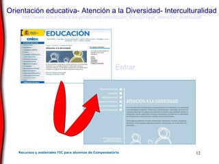 Orientación educativa- Atención a la Diversidad- Interculturalidad http :// www . cnice . mecd .es/profesores/ orientacion _educativa/ pi _ atencion _diversidad Entrar 