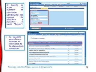 Al hacerlo se activa el Buscador de contenidos .  Completamos los campos de búsqueda y pulsamos el botón “Buscar”: La  siguiente pantalla nos muestra los resultados de la búsqueda de contenidos: 