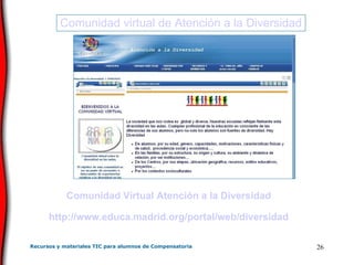 Comunidad virtual de Atención a la Diversidad Comunidad Virtual Atención a la Diversidad http :// www .educa. madrid . org /portal/ web /diversidad 