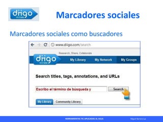HERRAMIENTAS TIC APLICADAS AL AULA Miguel Barrera Lyx
Marcadores sociales
Marcadores sociales como buscadores
 