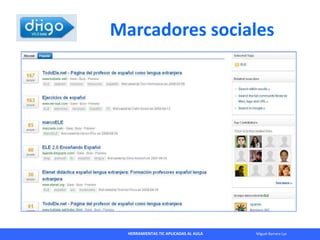 HERRAMIENTAS TIC APLICADAS AL AULA Miguel Barrera Lyx
Marcadores sociales
 