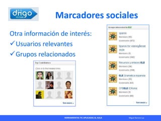 HERRAMIENTAS TIC APLICADAS AL AULA Miguel Barrera Lyx
Marcadores sociales
Otra información de interés:
Usuarios relevante...