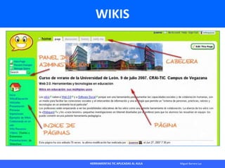 HERRAMIENTAS TIC APLICADAS AL AULA Miguel Barrera Lyx
WIKIS
 