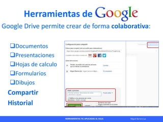 HERRAMIENTAS TIC APLICADAS AL AULA Miguel Barrera Lyx
Herramientas de
Google Drive permite crear de forma colaborativa:
D...