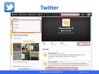 HERRAMIENTAS TIC APLICADAS AL AULA Miguel Barrera Lyx
Twitter
 