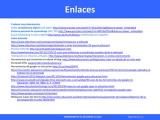 HERRAMIENTAS TIC APLICADAS AL AULA Miguel Barrera Lyx
Enlaces
3 vídeos muy interesantes:
Video competencia digital Jordi A...