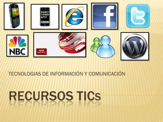 TECNOLOGIAS DE INFORMACIÓN Y COMUNICACIÓN



RECURSOS TICS
 
