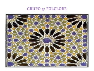 GRUPO 3: FOLCLORE
 