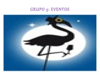 GRUPO 5: EVENTOS
 