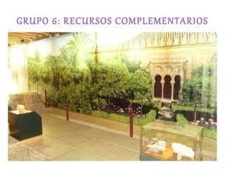 GRUPO 6: RECURSOS COMPLEMENTARIOS
 
