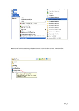 É criado um ficheiro com o conjunto dos ficheiros e pastas seleccionados anteriormente.




                                                                                          Pág. 6
 