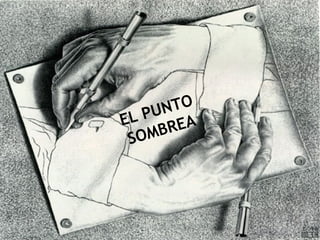 EL PUNTO
SOMBREA
 
