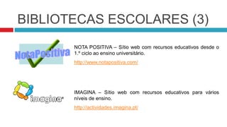 BIBLIOTECAS ESCOLARES (1)CATRAIOS – Recursos educativos para crianças e professores (1.º ciclo).http://www.cantinhodateresa.net/index.htmMALHA ATLÂNTICA – Recursos educativos para diversos níveis de ensino e disciplinashttp://recursos.malha.net