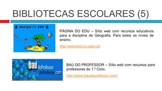 BIBLIOTECAS ESCOLARES (3)NOTA POSITIVA – Sítio web com recursos educativos desde o 1.º ciclo ao ensino universitário.http://www.notapositiva.com/IMAGINA – Sítio web com recursos educativos para vários níveis de ensino.http://actividades.imagina.pt/