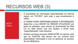  O conteúdo (se é actual, se tem “validade científica” e se vai de encontro com as necessidades informacionais dos utilizadores em questão);