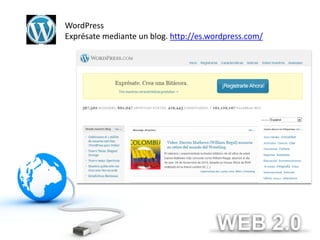 WordPress
Exprésate mediante un blog. http://es.wordpress.com/
 