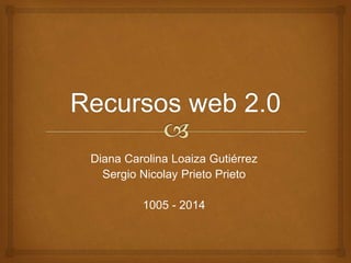 Diana Carolina Loaiza Gutiérrez
Sergio Nicolay Prieto Prieto
1005 - 2014
 