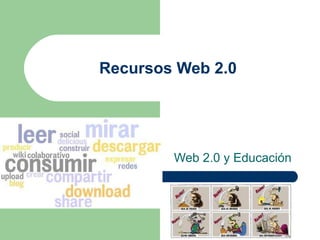 Recursos Web 2.0 Web 2.0 y Educación 