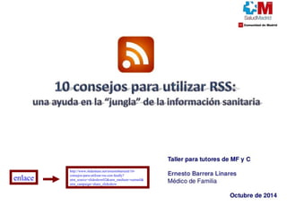 http://www.slideshare.net/ernestobarreral/10- 
consejos-para-utilizar-rss-con-feedly? 
utm_source=slideshow02&utm_medium=ssemail& 
utm_campaign=share_slideshow 
enlace 
 