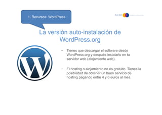 1. Recursos: WordPress



      La versión auto-instalación de
             WordPress.org
                   •     Tienes ...