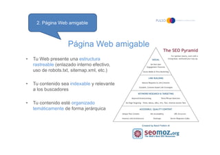 2. Página Web amigable



                     Página Web amigable
•   Tu Web presente una estructura
    rastreable (enla...