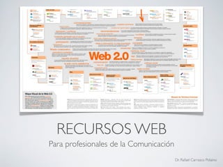 RECURSOS WEB
Para profesionales de la Comunicación
                                        Dr. Rafael Carrasco Polaino
 