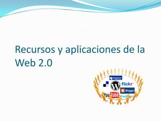 Recursos y aplicaciones de la Web 2.0 