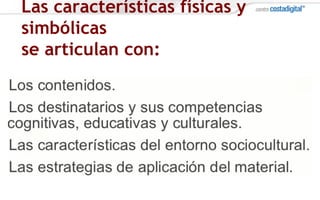 Las características físicas y
simbólicas
se articulan con:
 