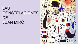 LAS
CONSTELACIONES
DE
JOAN MIRÓ
 
