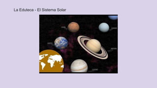 La Eduteca - El Sistema Solar
 